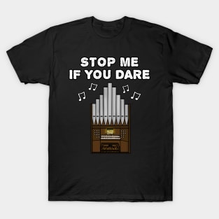 Church Organist Funny, Stop Me If You Dare T-Shirt